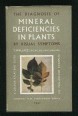 The Diagnoses of Mineral Deficiencies in Plants - by visual symtoms. A Colour Atlas and Guide