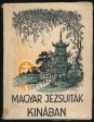 Magyar jezsuiták Kínában - A tamingi magyar misszió első tíz éve