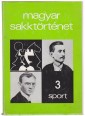 Magyar sakktörténet III. kötet. Az első magyarországi nemzetközi sakkversenytől a második magyar sakkszövetség megalakulásáig 1896-1921.