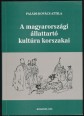 A magyar állattartó kultúra korszakai. Kapcsolatok, változások és történeti rétegek a 19. század elejéig