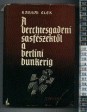 A berchtesgadeni sasfészektől a berlini bunkerig (Fejezetek a második világháború történetéből)