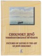 Cholnoky Jenő természetábrázoló művészete. Grafitceruzával, festőecsettel, fényképezőgéppel, tollal a geográfia és a szülőföld szolgálatában