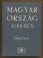 Magyarország 1944-ben. Történelmi riportsorozat Magyarország tragédiájának kulisszatitkaiból 1944. március 19-től október 15-ig