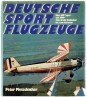 Deutsche Sportflugzeuge. Über 100 Typen seit 1909 vom Grade-Eindecker bis zum Acrostar