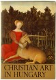 Christian Art in Hungary. Collections from the Esztergom Christian Museum