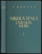 Nikola Tesla und Sein Werk. Und die Entwicklung der Elektrotechnik, der Hochfrequenz- und Hochspannungstechnik und der Radiotechnik
