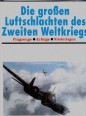 Die grossen Luftschlachten des Zweiten Weltkriegs
