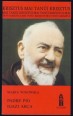 Padre Pio igazi arca. Evilági és síron túli élete