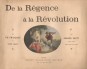 De la Régence a la Révolution. La vie Francaise au XVIII. Siécle