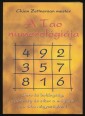 A Tao numerológiája. Sors és boldogság, egészség és siker a mágikus Lo Shu négyszögben. A teljes értelmezési rendszer