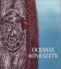 Óceánia művészete. A Magyar Nemzeti Múzeum-Néprajzi Múzeum gyűjteményében