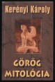 Görög mitológia. I. Történetek az istenekről és az emberiségről. II. Hérósztörténetek