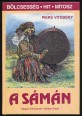 A sámán. A lélek utazásai, révülés, eksztázis és gyógyítás Szibériától az Amazonasig