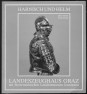 Harnisch und Helm. Landeszeughaus Graz am Steiermärkischen Landesmuseum Joanneum