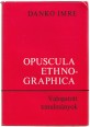 Opuscula Ethnographica. Válogatott tanulmányok