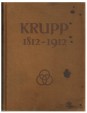 Krupp 1812-1912. Zum 100 jährigen Bestehen der Firma Krupp und der Gussstahlfabrik zu Essen, herausgegeben auf den hundertsten Geburtstag Alfred Krupps
