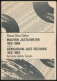 Magyar jazzlemezek 1912-1984; Hungarian Jazz Records 1912-1984
