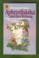 Aphrodisiaka und ihre Wirkung. Geheime Wundermittel und Rezepte für ein aktives Liebesleben