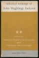 Selected Writings of John Hughlings Jackson. Vol. II. Evolution and Dissolution of the Nervous System. Speech. Various Papers, Addresses and Lectures