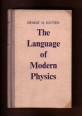 The Language of Modern Physics - An Introduction to the Philosophy of Science