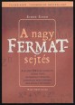A nagy Fermat-sejtés. A világot 350 éven keresztül lázban tartó matematikai probléma szenzációs megoldásának lebilincselő története