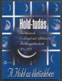 Hold-tudás. Holdfázisok, csillagászati táblázatok, holdfogyatkozások 1921-2020
