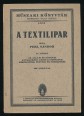 A textilipar. IV. kötet. Az állati és növényi anyagokból készült szövetek kikészítése, festése és fehérítése