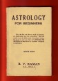 Astrology for Beginners. Being the First Real Effort to Teach Astrology in a Simple Menner Free from Technicalities