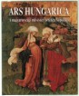 Ars Hungarica. A magyarországi művészet története képekben