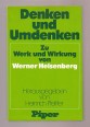 Denken und Umdenken. Zu Werk und Wirkung von Werner Heisenberg