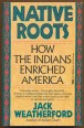 Native Roots. How the Indians enriched America