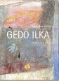 Gedő Ilka művészete 1921 - 1985. Oeuvre katalógus és dokumentumok