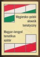 Magyar-lengyel tematikus szótár. Wegiersko-polski slownik tematyczmy