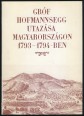 Gróf Hofmannsegg utazása Magyarországon 1793-1794-ben [Reprint]
