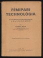 Fémipari technológia. A szakirányú iparostanonciskolák II. III. és IV. osztálya számára