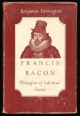 Francis Bacon. Philosopher of Industrial Science