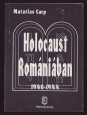 Holocaust Romániában. Tények és dokumentumok a romániai zsidók pusztulásáról 1940-1944