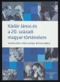 Kádár János és a 20. századi magyar történelem