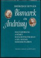 Bismarck és Andrássy. Magyarország a német hatalmi politikában a XIX. század második felében