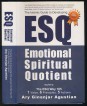 The Islamic Guide to Developing ESQ. Emotional Spiritual Quotient