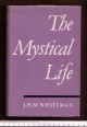 The Mystical Life. An Outline of its Nature and Teachings from the Evidence of Direct Experience