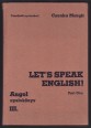 Let's Speak English! Angol nyelv középfokon. Társalgási gyakorlatok. Part One.