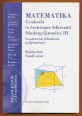 Matematika. Gyakorló és érettségire felkészítő feladatgyűjtemény III. kötet. Geometriai feladatok gyűjteménye