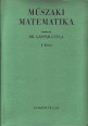 Műszaki matematika I. kötet (Algebra, trigonometria, analitikus síkgeometria, sorozat és sor, egyváltozós függvény)
