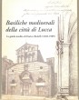 Basilische medioevali della cittá di Lucca. La guida inedita di Enrico rudolfi (1828-1909)