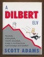 A ​Dilbert-elv. Főnökök, értekezletek, vezetői szeszélyek, avagy a munkaerőpiac nyomorúsága alulnézetből