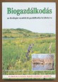 Biogazdálkodás. Az ökológiai szemléletű gazdálkodás kézikönyve