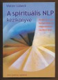 A spirituális NLP kézikönyve