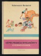 Képes Francia Nyelvkönyv Gyermekeknek. 1-2. kötet