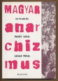 Magyar anarchizmus. A magyarországi anarchizmus történeti dokumentumaiból